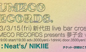 「YUMECO RECORDS presents 夢子会 vol.2」Neat's＆NIKIIE決定！！